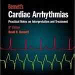 Cardiac Arrhythmias: Practical Notes on Interpretation and Treatment - Bennett`s - 2013