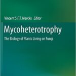 Mycoheterotrophy: The Biology of Plants Living on Fungi - 2013