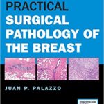 Practical Surgical Pathology of the Breast - 2018