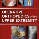 Operative Orthopedics of the Upper Extremity - 2014