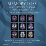 Memory Loss, Alzheimers Disease, and Dementia: A Practical Guide for Clinicians - 2016