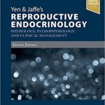 Reproductive Endocrinology: Physiology, Pathophysiology, and Clinical Management Yen & Jaffe`s - 2019