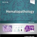 Hematopathology: A Volume in the Series: Foundations in Diagnostic Pathology - 2018