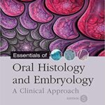 Essentials of Oral Histology and Embryology: A Clinical Approach - 2019