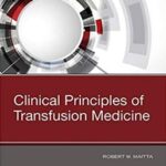 Clinical Principles of Transfusion Medicine - 2018
