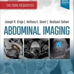 Abdominal Imaging: The Core Requisites - 2022