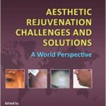 Aesthetic Rejuvenation Challenges and Solutions: A World Perspective - 2010