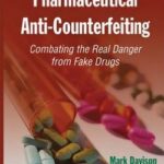 Pharmaceutical Anti-Counterfeiting: Combating the Real Danger from Fake Drugs - 2011