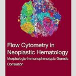 Flow Cytometry in Neoplastic Hematology: Morphologic-Immunophenotypic-Genetic Correlation - 2023