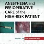 Anesthesia and Perioperative Care of the High-Risk Patient - 2014