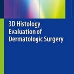 3D Histology Evaluation of Dermatologic Surgery - 2013