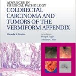 Advances in Surgical Pathology: Colorectal Carcinoma and Tumors of the Vermiform Appendix - 2014