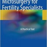 Microsurgery for Fertility Specialists: A Practical Text - 2013