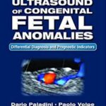 Ultrasound of Congenital Fetal Anomalies: Differential Diagnosis and Prognostic Indicators - 2014